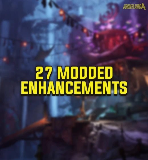 Borderlands 4 27 Modded Enhancements